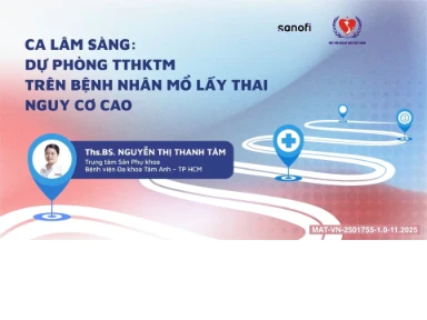 Ca Lâm Sàng: Dự Phòng TTHKTM Trên Bệnh Nhân Mổ Lấy Thai Nguy Cơ Cao
