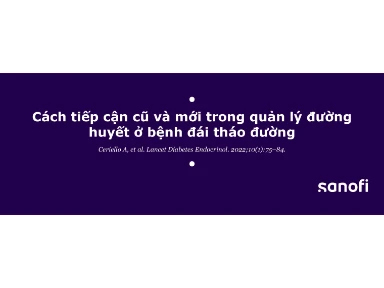 Cách Tiếp Cận Cũ Và Mới Trong Quản Lý Đường Huyết Ở Bệnh Đái Tháo Đường