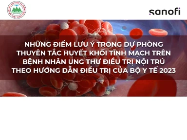 Những Điểm Lưu Ý Trong Dự Phòng Thuyên Tắc Huyết Khối Tĩnh Mạch Trên Bệnh Nhân Ung Thư Điều Trị Nội Trú Theo Hướng Dẫn Điều Trị Của Bộ Y Tế 2023