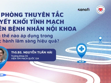 Dự Phòng TTHKTM Trên Bệnh Nhân Nội Khoa: Làm Thế Nào Áp Dụng Trong Thực Hành Lâm Sàng Hiệu Quả?