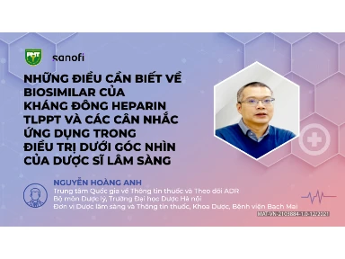 Những Điều Cần Biết Về Biosimilar Của Kháng Đông Heparin TLPPT Và Các Cân Nhắc Ứng Dụng Trong Điều Trị Dưới Góc Nhìn Của Dược Sĩ Lâm Sàng