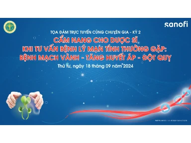 Tọa Đàm Trực Tuyến Cùng Chuyên Gia: Cẩm Nang Cho Dược Sĩ Khi Tư Vấn Bệnh Lý Mạn Tính Thường Gặp: Bệnh Mạch Vành - Tăng Huyết Áp - Đột Quỵ