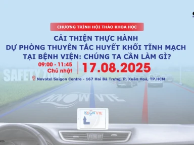 Chương Trình Hội Thảo Khoa Học Cải Thiện Thực Hành Dự Phòng Thuyên Tắc Huyết Khối Tĩnh Mạch Tại Bệnh Viện: Chúng Ta Cần Làm Gì?