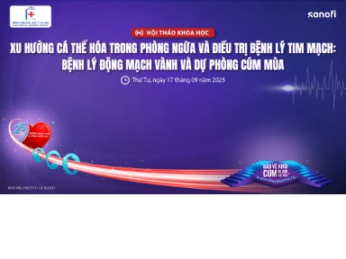 Hội Thảo Khoa Học - Xu Hướng Cá Thể Hóa Trong Phòng Ngừa Và Điều Trị Bệnh Lý Tim Mạch: Bệnh Lý Động Mạch Vành Và Dự Phòng Cúm Mùa