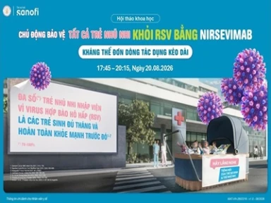 20/8/2026 - CHỦ ĐỘNG BẢO VỆ TẤT CẢ TRẺ NHŨ NHI KHỎI RSV BẰNG NIRSEVIMAB – KHÁNG THỂ ĐƠN DÒNG TÁC DỤNG KÉO DÀI