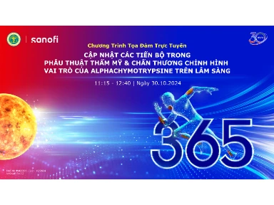 Tọa Đàm Trực Tuyến Cập Nhật Các Tiến Bộ Trong Phẫu Thuật Thẩm Mỹ & Chấn Thương Chỉnh Hình - Vai Trò Của Alphachymotrypsine Trên Lâm Sàng