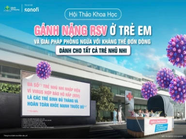 GÁNH NẶNG RSV Ở TRẺ EM VÀ GIẢI PHÁP PHÒNG NGỪA VỚI KHÁNG THỂ ĐƠN DÒNG DÀNH CHO TẤT CẢ <br>TRẺ NHŨ NHI