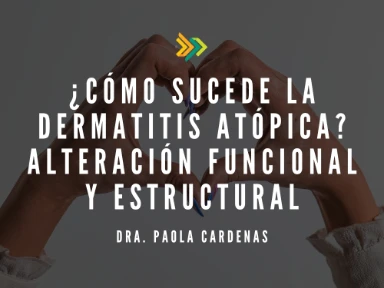 ¿Cómo sucede la Dermatitis atópica? Alteración funcional y estructural