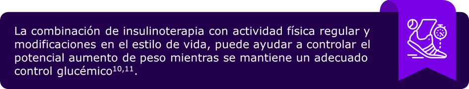 la combinación de insulinoterapia con actividad física regular y modificaciones en el estilo de vida, puede ayudar a controlar el potencial aumento de peso mientras se mantiene un adecuado control glucémico.