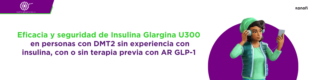 Eficacia y seguridad de Insulina Glargina U300 en personas con DMT2 sin experiencia con insulina