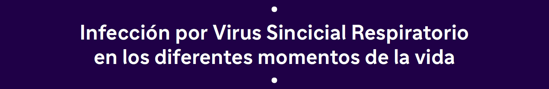Infección por Virus Sincicial Respiratorio en los diferentes momentos de la vida